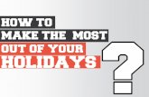 How to make the most out of your holidays!!