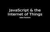 Internet of Things & JavaScript - talk by Aden Forshaw