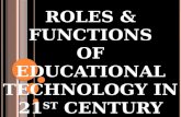 ROLES AND FUNCTIONS OF EDUCATIONAL TECHNOLOGY IN 21ST CENTURY