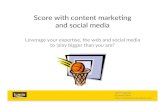 Score with content marketing + social media: "Play bigger than you are"