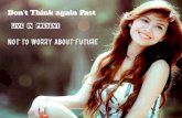 Don’t Think again Past, Live in Present, Not to Worry about Future