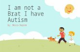 I am not a brat i have autism