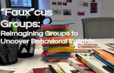 “Faux”cus Groups: Reimagining Groups to Uncover Behavioral Insights in User Research