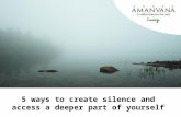 5 Ways To Create Silence And Access A Deeper Part Of Yourself