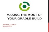Making the Most of Your Gradle Build