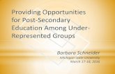 Providing Opportunities for Post-Secondary Education Among Under-Represented Groups by Barbara Schneider (Michigan State University)