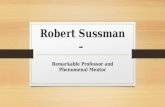 Robert Sussman – Remarkable Professor and Phenomenal Mentor