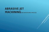 Ajm(Abrasive jet machining)