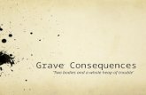 Grave consequences
