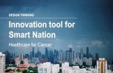 Design Thinking as innovation tool for Smart Nation:  Cancer healthcare