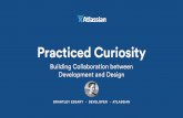 Practiced Curiosity: Building Collaboration Between Development and Design