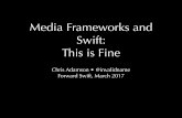 Forward Swift 2017: Media Frameworks and Swift: This Is Fine