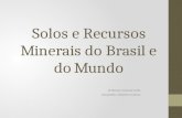 Solos e Recursos Minerais do Brasil e do Mundo