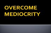 March 12 2017 -Sunday service -  Overcoming Mediocrity