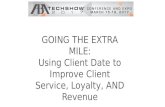 GOING THE EXTRA MILE: Using Client Data to Improve Client Service, Loyalty, AND Revenue