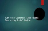 Turn your Customers into Raving Fans using Social Media
