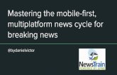 Mastering the mobile-first, multiplatform news cycle for breaking news by Daniel VIctor - Norman, Okla., NewsTrain, March 4, 2017 - Halifax NewsTrain, May 6-7, 2016 - Lincoln, Nebraska,