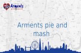 Arments pie and mash overview