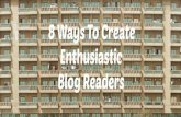 8 Ways To Create Enthusiastic Blog Readers