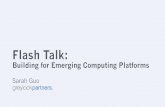 Flash Talk: Building for Emerging Computing Platforms