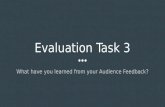 Evaluation Task 3: What have you learned from your audience feedback?