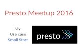 Presto Meetup 2016 Small Start