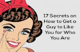 17 Secrets On How To Get A Guy To Like You For Who You Are