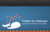 Twitter for startups - Turning Your Followers in to Customers