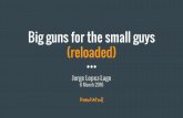 Big guns for small guys (reloaded)