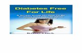 Diabetes Free For Life-  A Simple Guide On How To Be Diabetes Free For Life While Living A Healthy Life.