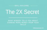 The 2X Secret: What Nobody Tells You About Earning More From Your Skills