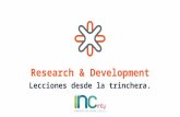 Research & Development - Lecciones desde la trinchera - INCmty 2015