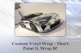 Custom Vinyl Wrap - Dont Paint It, Wrap It!