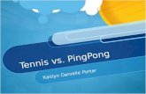 Tennis or Ping Pong dun dun dun.....
