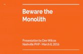 Beware the monolith