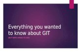 Everything you ever wanted to know about Git (But were afraid to ask)