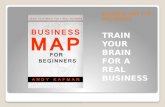 Andy Kafman ...Business Map for Beginners: Train Your Brain for a Real Business