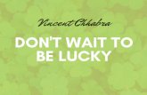 Don't Wait to Be Lucky