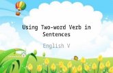 2nd qtr 13 using two word verb in sentences