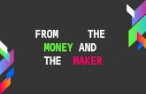 From the money and the maker