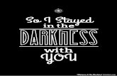 %22So I Stayed In The Darkness With You%22