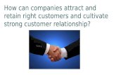 How can companies attract and retain right customers and cultivate strong customer relationship?