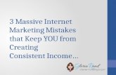 3 Massive Internet Marketing Mistakes that Keep YOU from Creating Consistent Income