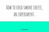 How to cold smoke cheese, an experiment.