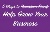 5 Ways To Recession Proof Your Business (What a pretentious title)