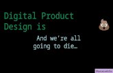 Product Design is Poo - And we're all going to die