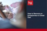 How to Become an Entrepreneur & Great Dad