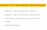 Kepler’s Laws of planetary motion Newton’s law of universal gravitation Free fall acceleration on surface of a planet Satellite motion Lecture 13: Universal.