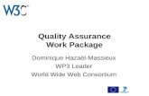 Quality Assurance Work Package Dominique Hazaël-Massieux WP3 Leader World Wide Web Consortium.
