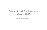 Student Led Conferences March 2013 By:NOAH drake.